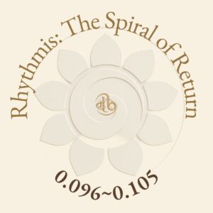 Rhythmis · The Full Spiral of Return · Tones 0.A01 – 0.105